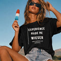 Experience Made Me Wiser – And Harder to Impress Black T-Shirt