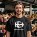 I Have a Plan – Reality Has Amendments Black T-Shirt