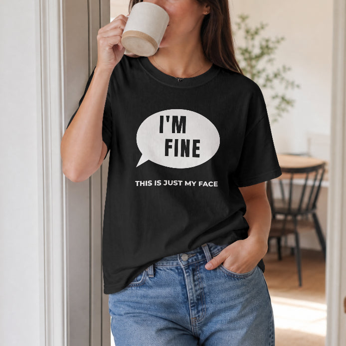 I’m Fine – This Is Just My Face Black T-Shirt