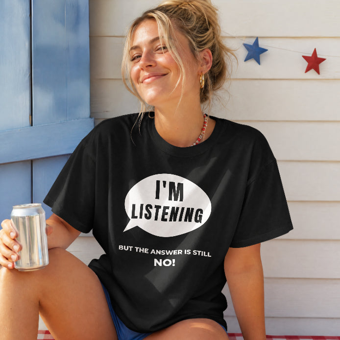 Product title  I’m Listening – But the Answer Is Still No Black T-Shirt