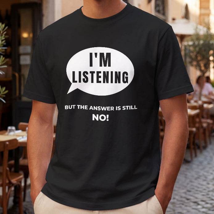 Product title  I’m Listening – But the Answer Is Still No Black T-Shirt