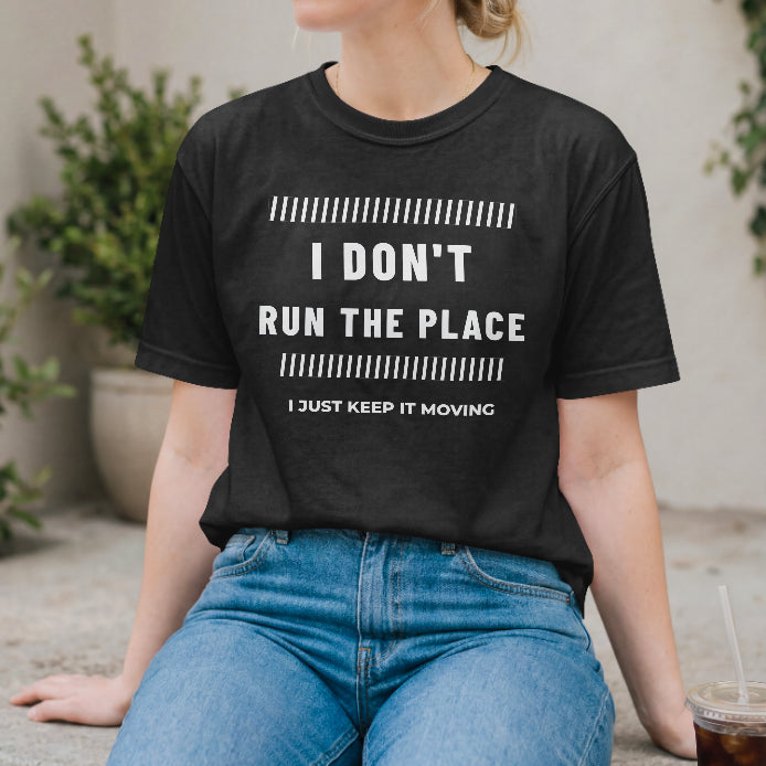 I Don’t Run the Place, I Just Keep It Moving T-Shirt