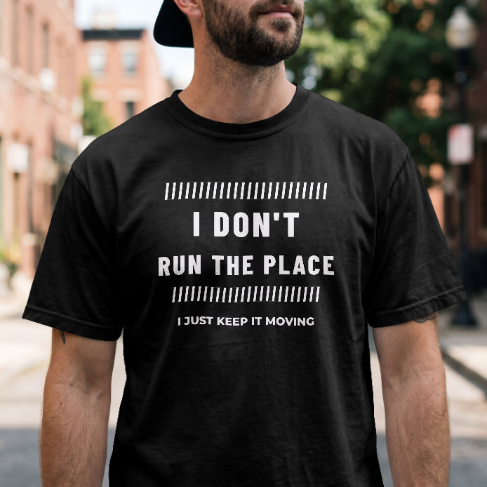 I Don’t Run the Place, I Just Keep It Moving T-Shirt