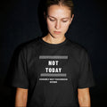 Not Today – Possibly Not Tomorrow Either Black T-Shirt