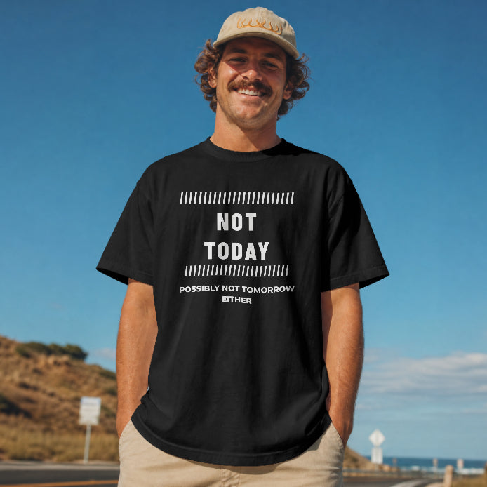 Not Today – Possibly Not Tomorrow Either Black T-Shirt