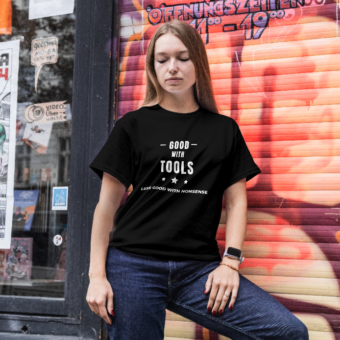 Good With Tools, Less Good With Nonsense T-Shirt