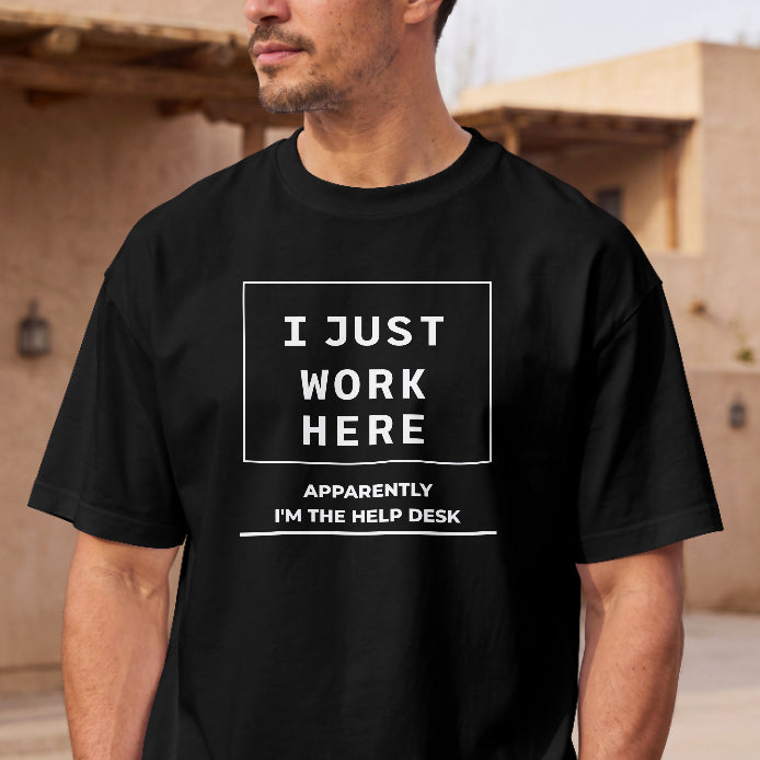 I Just Work Here, Apparently I’m the Help Desk T-Shirt