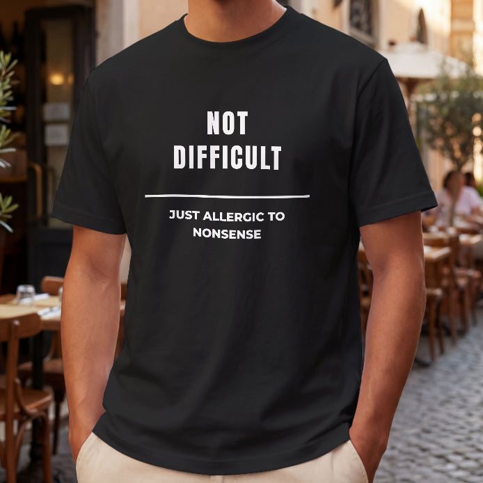 Not Difficult, Just Allergic to Nonsense T-Shirt