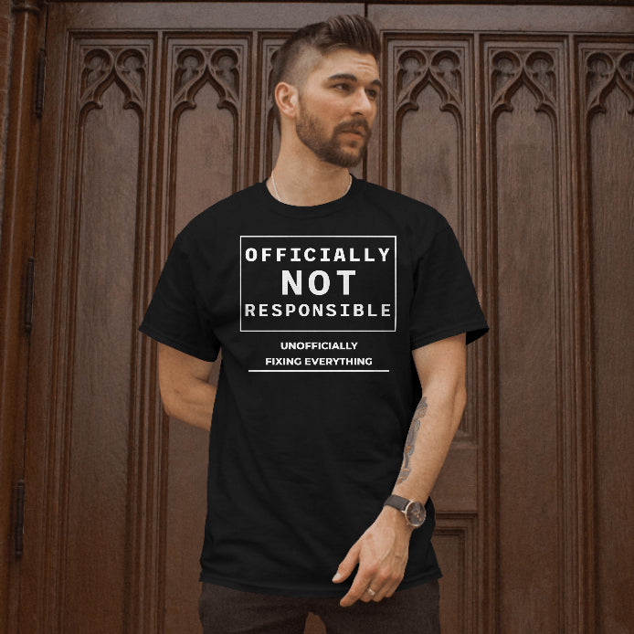 Officially Not Responsible, Unofficially Fixing Everything T-Shirt