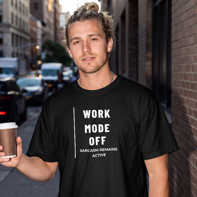 Work Mode Off, Sarcasm Remains Active T-Shirt